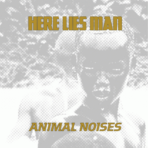 Here Lies Man : Animal Noises